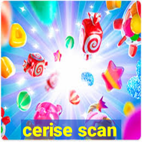 cerise scan